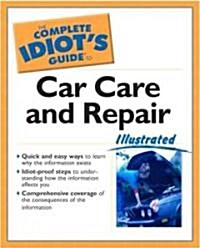 The Complete Idiots Guide to Car Care and Repair Illustrated (Paperback)
