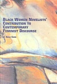 Black Women Novelists Contribution to Contemporary Feminist Discourse (Hardcover)
