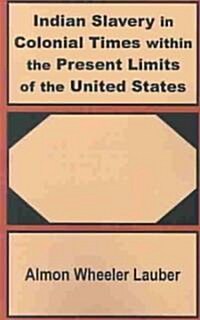 Indian Slavery in Colonial Times Within the Present Limits of the United States (Paperback)