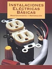 Instalaciones Electricas Basicas : Mantenimiento Y Reparacion / Basic Electrical Installations : Maintenance And Repair (Paperback)