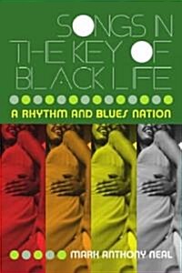 Songs in the Key of Black Life : A Rhythm and Blues Nation (Paperback)