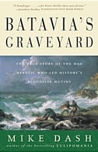 Batavias Graveyard: The True Story of the Mad Heretic Who Led Historys Bloodiest Mutiny (Paperback)