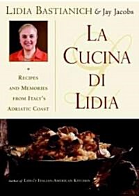 La Cucina Di Lidia: Recipes and Memories from Italys Adriatic Coast (Paperback)