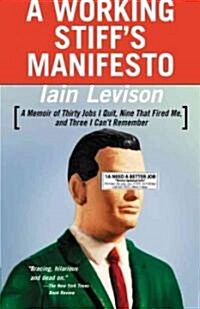 A Working Stiffs Manifesto: A Memoir of Thirty Jobs I Quit, Nine That Fired Me, and Three I Cant Remember (Paperback)