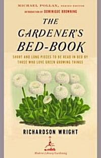 The Gardeners Bed-Book: Short and Long Pieces to Be Read in Bed by Those Who Love Green Growing Things (Paperback)