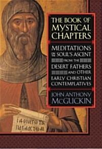 The Book of Mystical Chapters: Meditations on the Souls Ascent, from the Desert Fathers and Other Early Christian Contemplatives (Paperback, Revised)