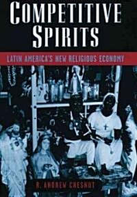 Competitive Spirits : Latin Americas New Religious Economy (Hardcover)