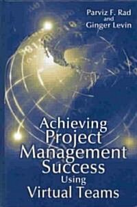 Achieving Project Management Success Using Virtual Teams (Hardcover)