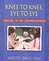 Knee to Knee, Eye to Eye: Circling in on Comprehension (Paperback)