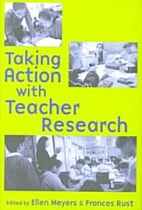 Taking Action With Teacher Research (Paperback)