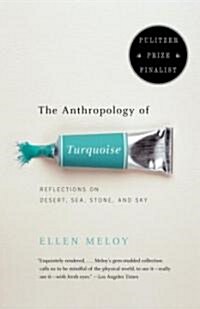The Anthropology of Turquoise: Reflections on Desert, Sea, Stone, and Sky (Pulitzer Prize Finalist) (Paperback)