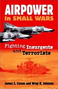 Airpower in Small Wars: Fighting Insurgents and Terrorists (Paperback)