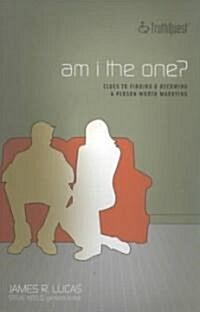 Am I the One?: Clues to Finding and Becoming a Person Worth Marrying (Paperback)