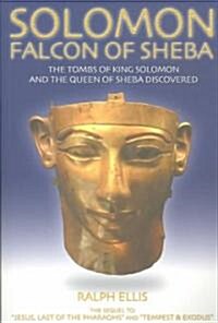 Solomon, Falcon of Sheba: The Tombs of King Solomon and the Queen of Sheba Discovered in Egypt (Paperback)