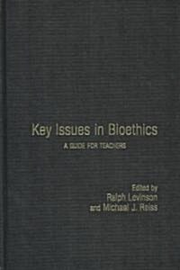 Key Issues in Bioethics : A Guide for Teachers (Hardcover)