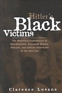 Hitlers Black Victims : The Historical Experiences of European Blacks, Africans and African Americans During the Nazi Era (Paperback)