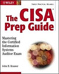 The CISA Prep Guide: Mastering the Certified Information Systems Auditor Exam [With CDROM] (Paperback)