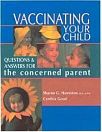 Vaccinating Your Child: Questions and Answers for the Concerned Parent (Paperback, 2, Revised)