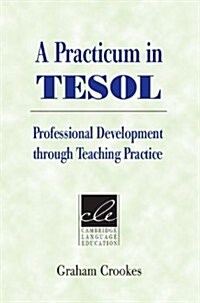 A Practicum in TESOL : Professional Development Through Teaching Practice (Paperback)
