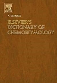 Elseviers Dictionary of Chemoetymology : The Whys and Whences of Chemical Nomenclature and Terminology (Hardcover)