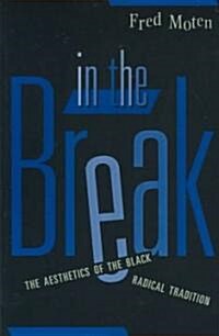 In the Break: The Aesthetics of the Black Radical Tradition (Paperback)