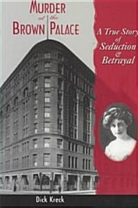 Murder at the Brown Palace: A True Story of Seduction and Betrayal (Paperback)