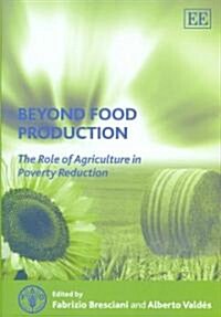 Beyond Food Production : The Role of Agriculture in Poverty Reduction (Hardcover)