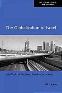 The Globalization of Israel : McWorld in Tel Aviv, Jihad in Jerusalem (Paperback)