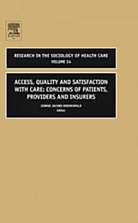 Access, Quality and Satisfaction with Care: Concerns of Patients, Providers and Insurers (Hardcover)