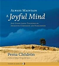 Always Maintain a Joyful Mind: And Other Lojong Teachings on Awakening Compassion and Fearlessness [With CD] (Hardcover)