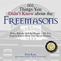 101 Things You Didnt Know about the Freemasons: Rites, Rituals, and the Ripper-All You Need to Know about This Secret Society! (Paperback)