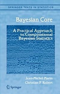 Bayesian Core: A Practical Approach to Computational Bayesian Statistics (Hardcover)