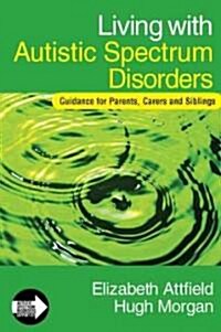 Living with Autistic Spectrum Disorders: Guidance for Parents, Carers and Siblings (Paperback)