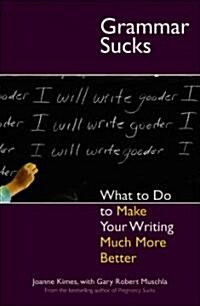 Grammar Sucks: What to Do to Make Your Writing Much More Better (Paperback)