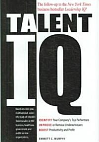 Talent IQ: Identify Your Companys Top Performers, Improve or Remove Underachievers, Boost Productivity and Profit (Hardcover)