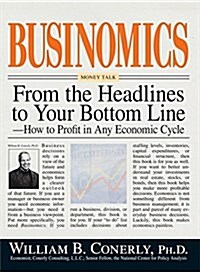 Businomics from the Headlines to Your Bottom Line: How to Profit in Any Economic Cycle (Paperback)