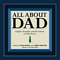 All about Dad: Insights, Thoughts, and Life Lessons on Fatherhood (Paperback)