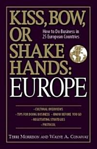 Kiss, Bow, or Shake Hands: Europe: How to Do Business in 25 European Countries (Paperback)