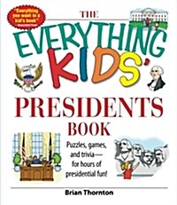 The Everything Kids Presidents Book: Puzzles, Games and Trivia - For Hours of Presidential Fun (Paperback)