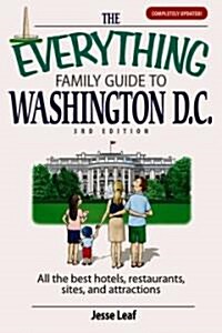 The Everything Family Guide to Washington D.C.: All the Best Hotels, Restaurants, Sites, and Attractions (Paperback, 3)