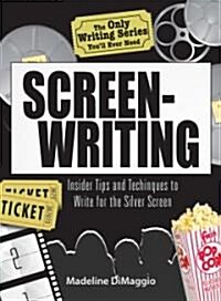 Screenwriting: Insider Tips and Techniques to Write for the Silver Screen (Paperback)