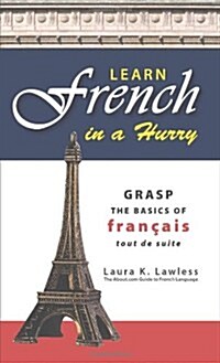Learn French in a Hurry: Grasp the Basics of Francais Tout de Suite (Paperback)