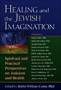 Healing and the Jewish Imagination: Spiritual and Practical Perspectives on Judaism and Health (Hardcover)