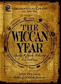 The Provenance Press Guide to the Wiccan Year: A Year Round Guide to Spells, Rituals, and Holiday Celebrations (Paperback)