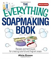 The Everything Soapmaking Book (Paperback, 2nd)