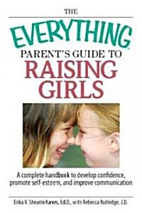 The Everything Parents Guide to Raising Girls (Paperback)