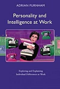 Personality and Intelligence at Work : Exploring and Explaining Individual Differences at Work (Paperback)
