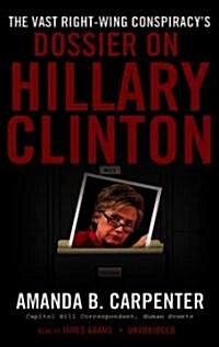 The Vast Right-Wing Conspiracys Dossier on Hillary Clinton (Audio CD, Library)
