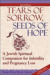 Tears of Sorrow, Seed of Hope (2nd Edition): A Jewish Spiritual Companion for Infertility and Pregnancy Loss (Paperback, 2, Edition, New)