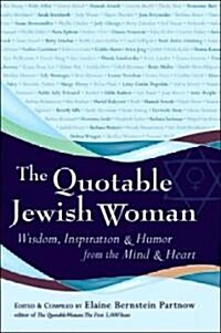 The Quotable Jewish Woman: Wisdom, Inspiration and Humor from the Mind and Heart (Paperback)